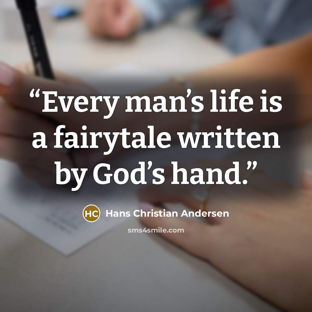 “Every man’s life is a fairytale written by God’s hand.” quote by Hans Christian Andersen