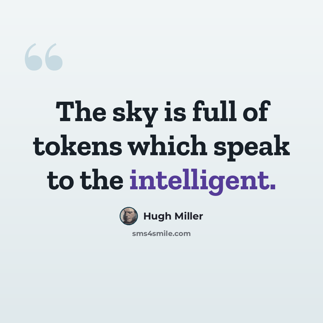 “The sky is full of tokens which speak to the intelligent.” quote by Hugh Miller