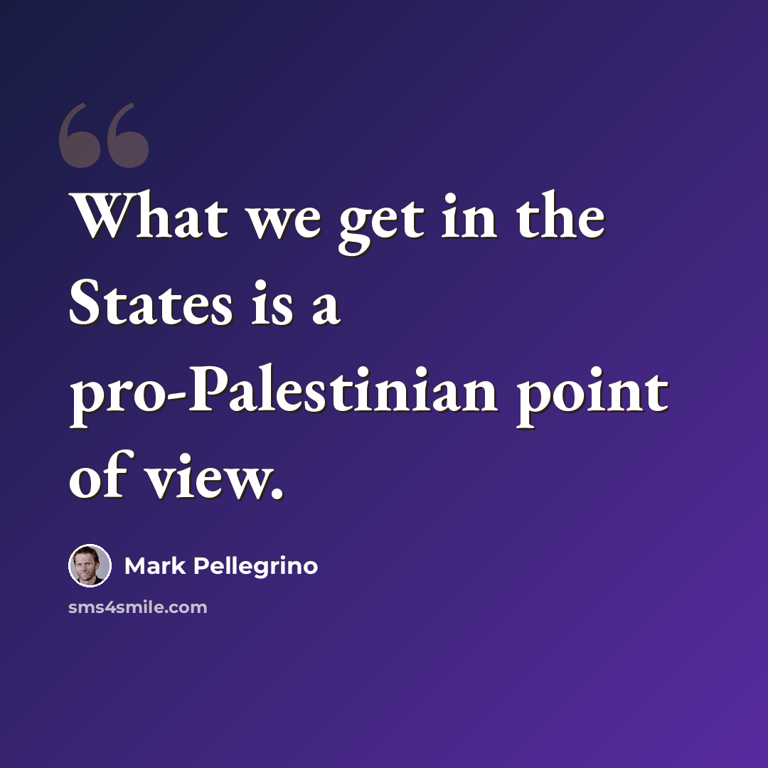 “What we get in the States is a pro-Palestinian point of view.” quote by Mark Pellegrino