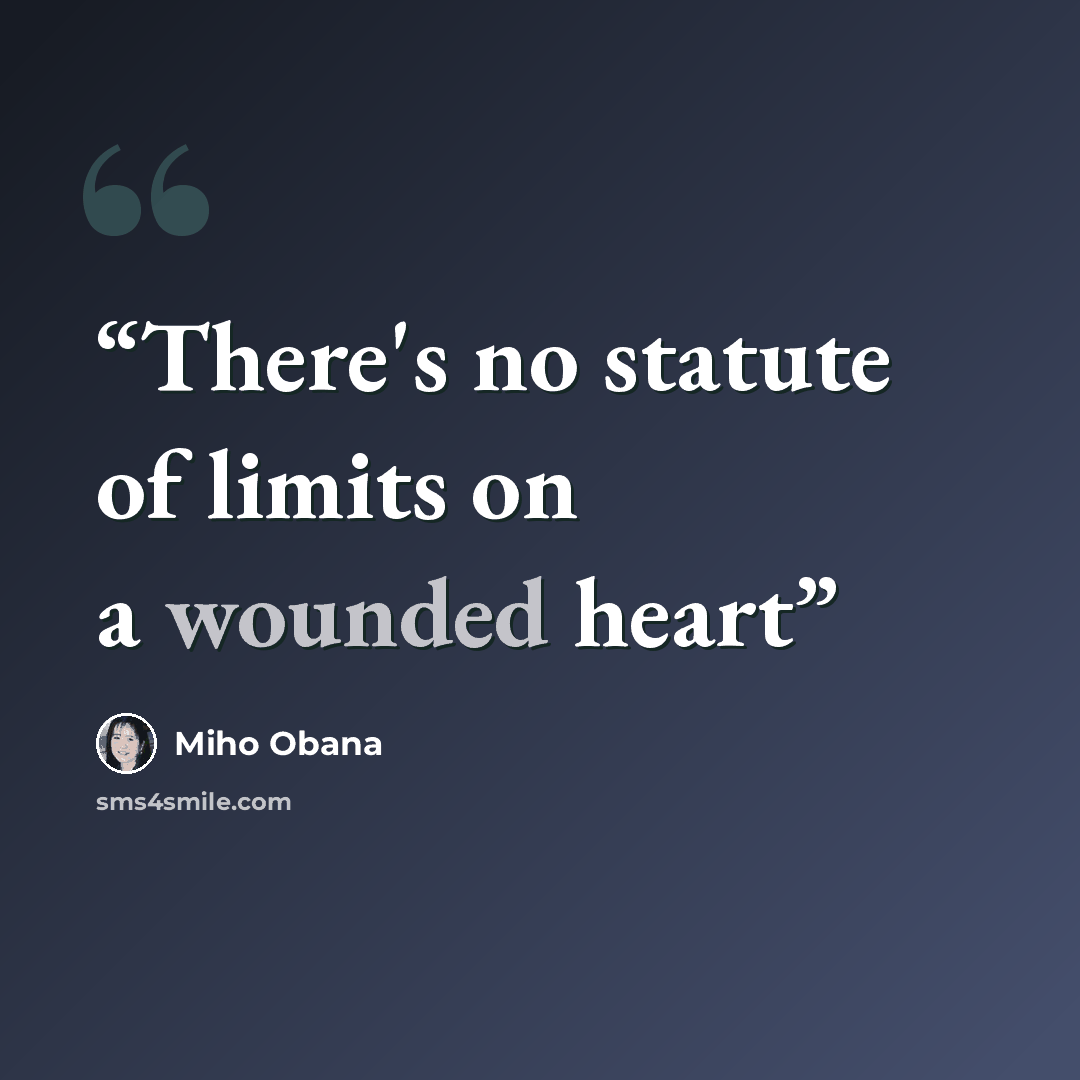“There's no statute of limits on a wounded heart” quote by Miho Obana