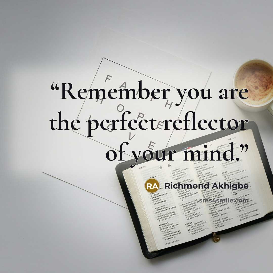 “Remember you are the perfect reflector of your mind.” quote by Richmond Akhigbe