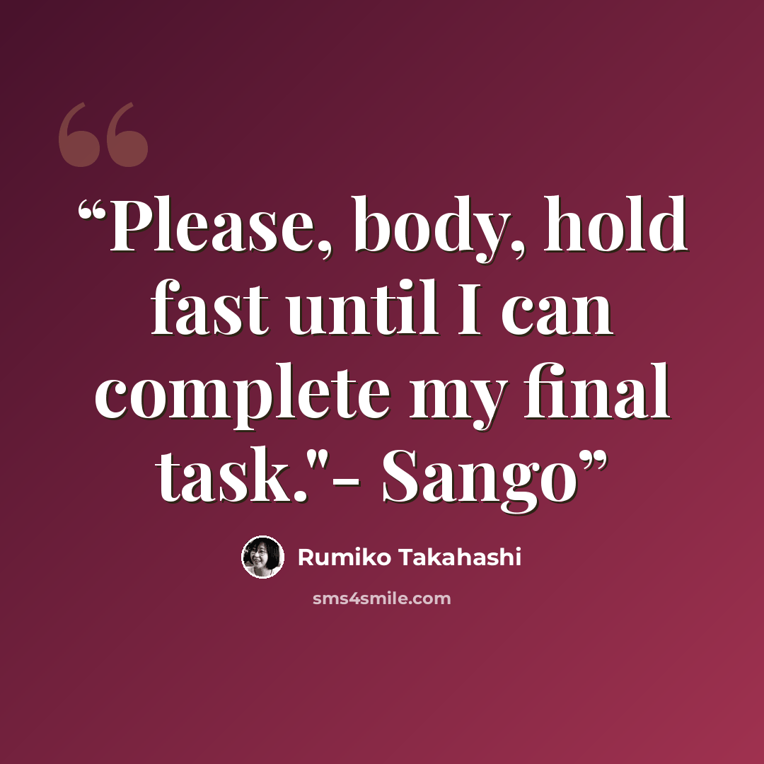 “Please, body, hold fast until I can complete my final task."- Sango” quote by Rumiko Takahashi