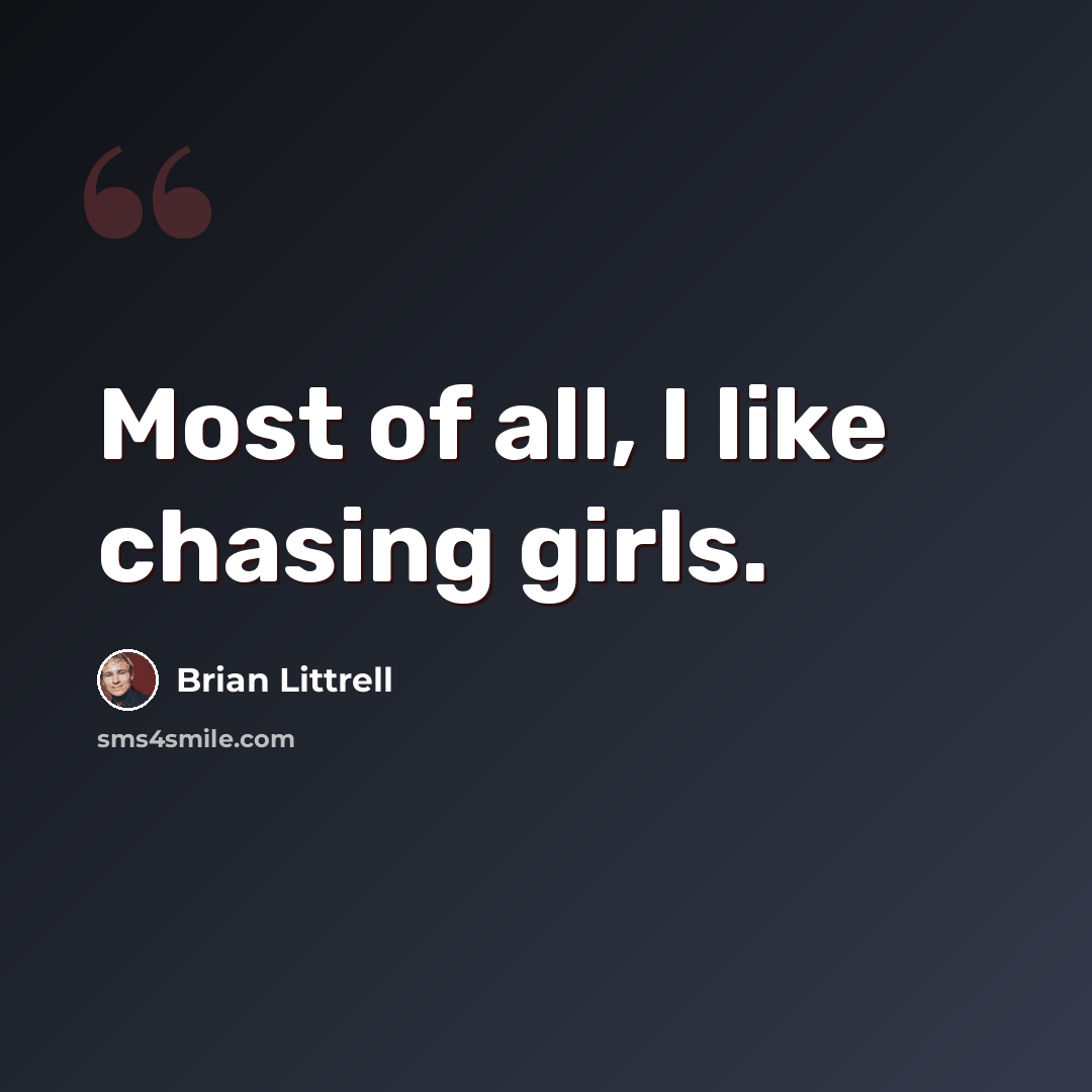 “Most of all, I like chasing girls.” quote by Brian Littrell