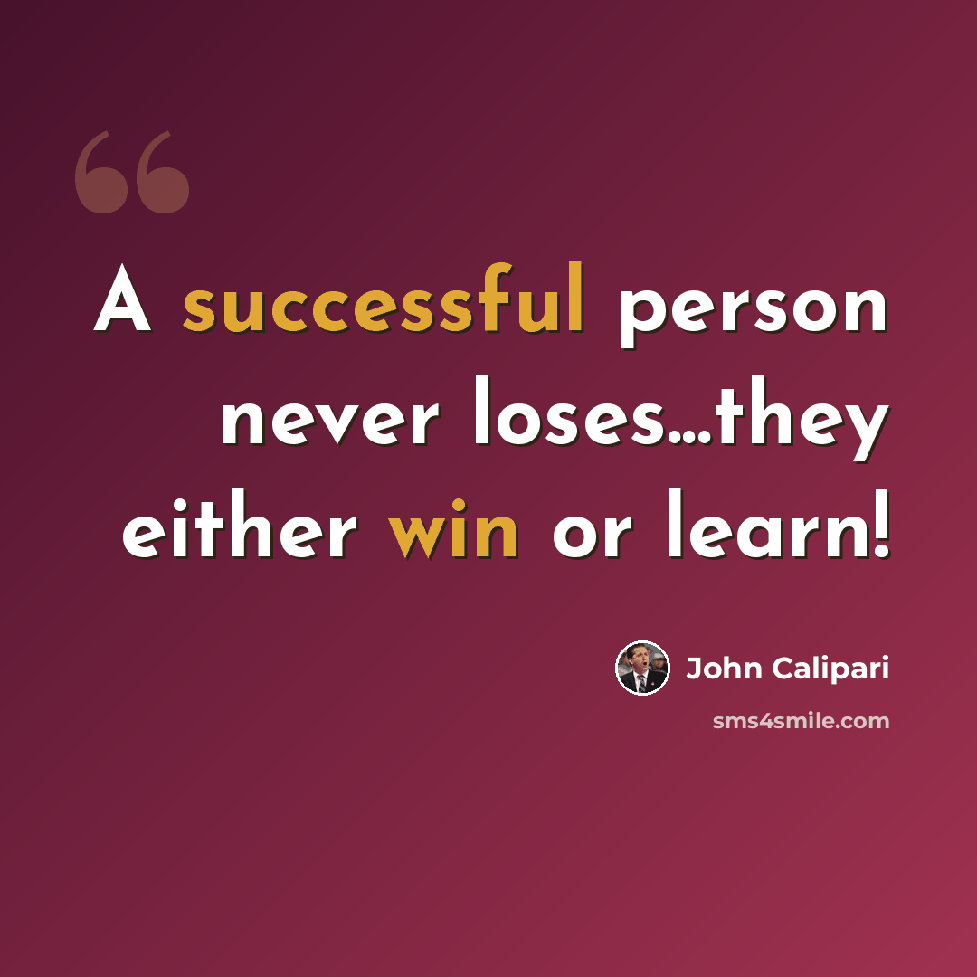 “A successful person never loses...they either win or learn!” quote by John Calipari