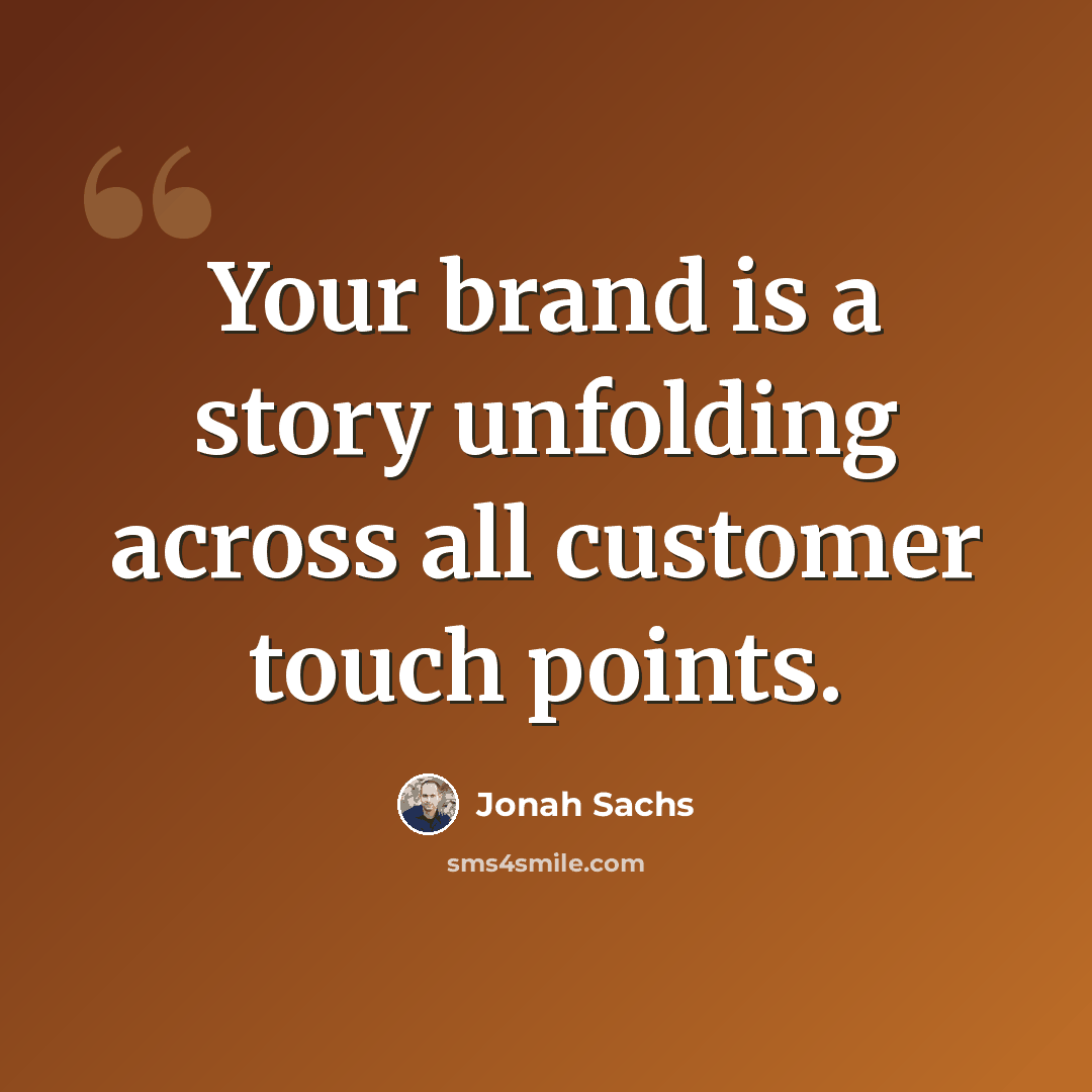 “Your brand is a story unfolding across all customer touch points.” quote by Jonah Sachs