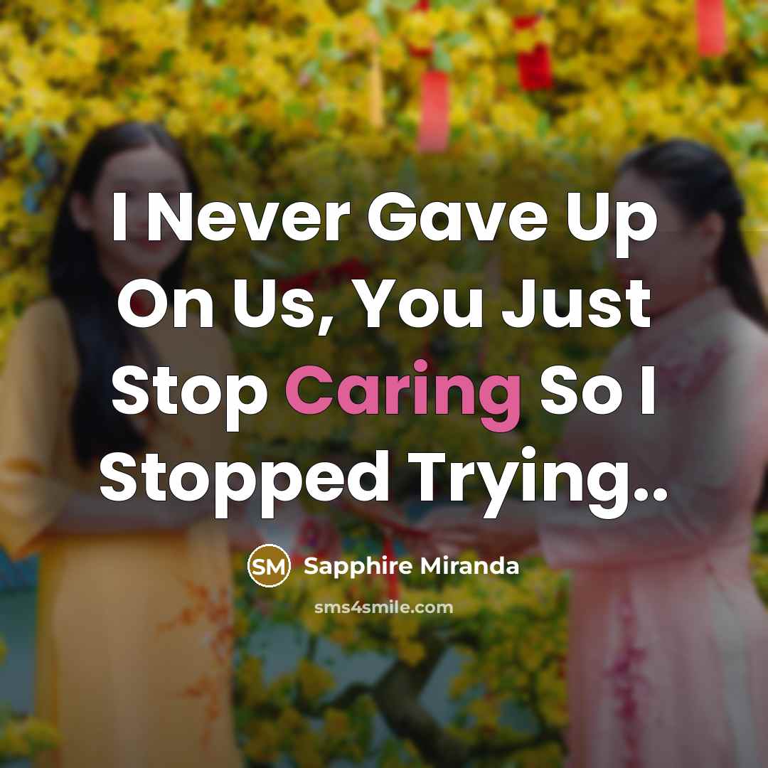 “I Never Gave Up On Us, You Just Stop Caring So I Stopped Trying..” quote by Sapphire Miranda