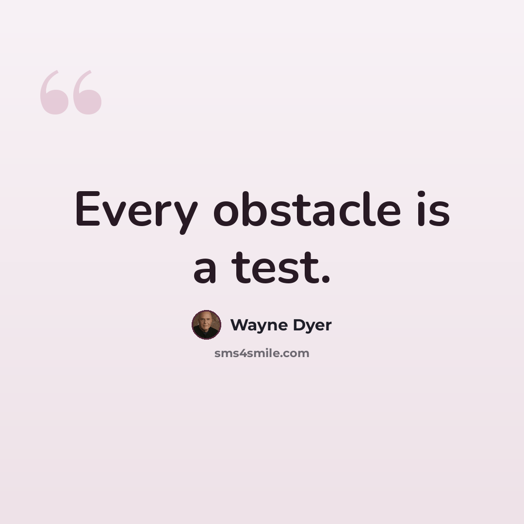 “Every obstacle is a test.” quote by Wayne Dyer