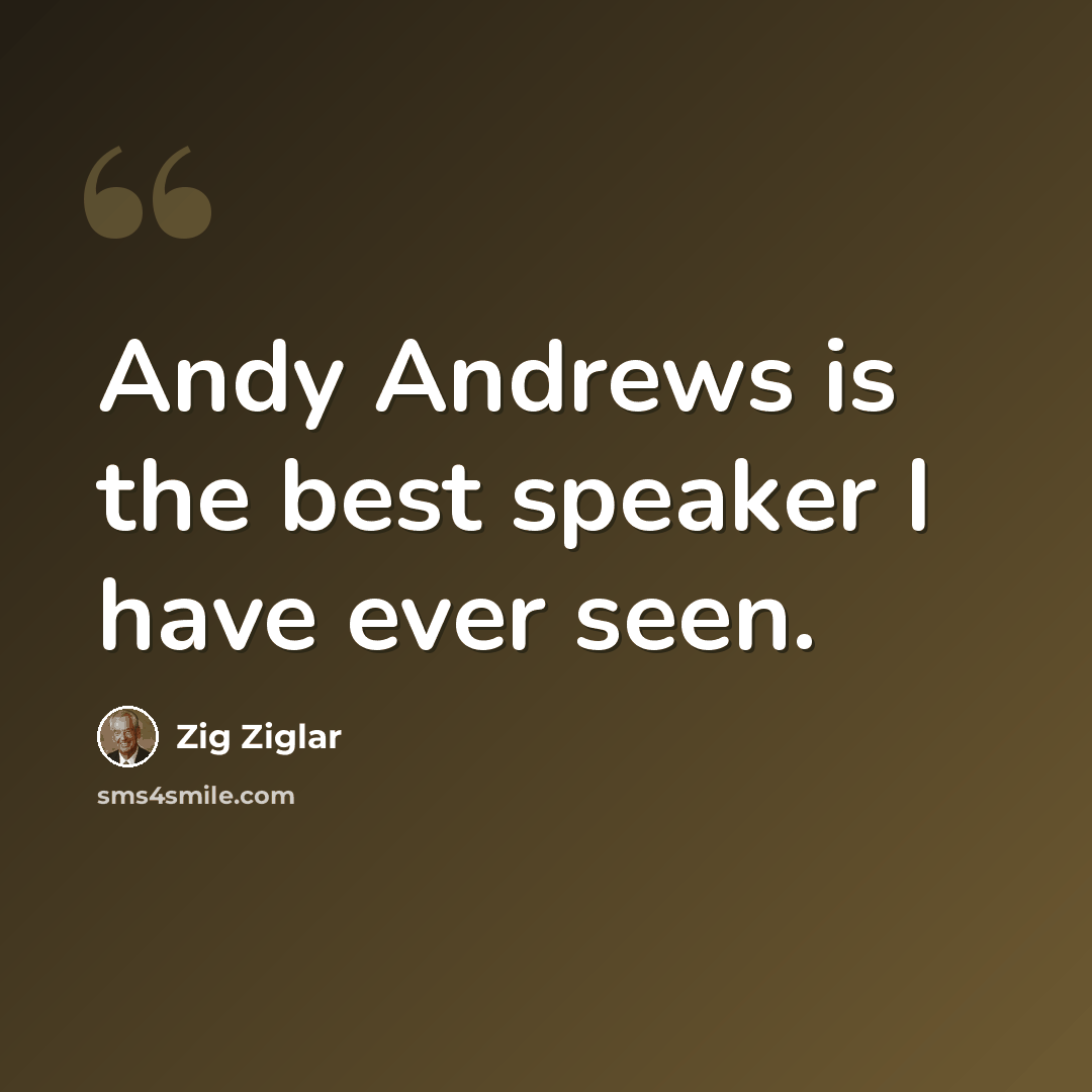 “Andy Andrews is the best speaker I have ever seen.” quote by Zig Ziglar