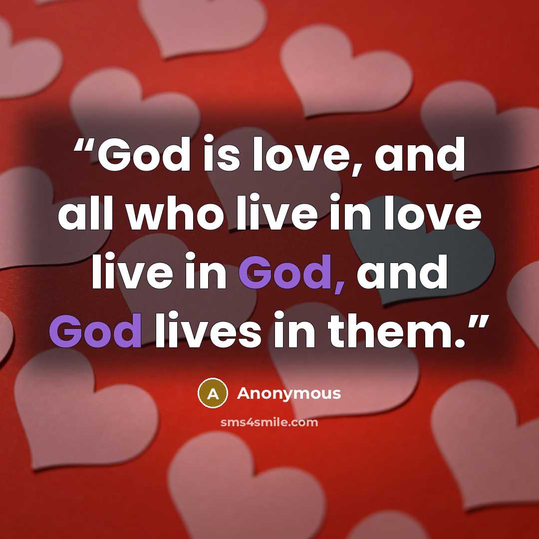 “God is love, and all who live in love live in God, and God lives in them.” quote by Anonymous
