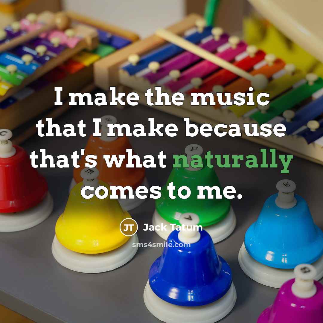 “I make the music that I make because that's what naturally comes to me.” quote by Jack Tatum
