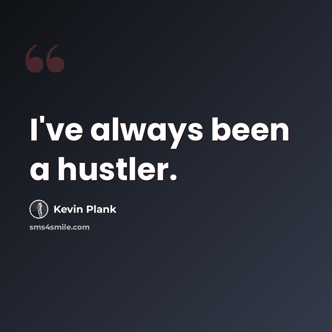 “I've always been a hustler.” quote by Kevin Plank