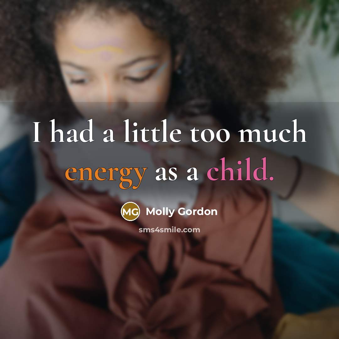 “I had a little too much energy as a child.” quote by Molly Gordon