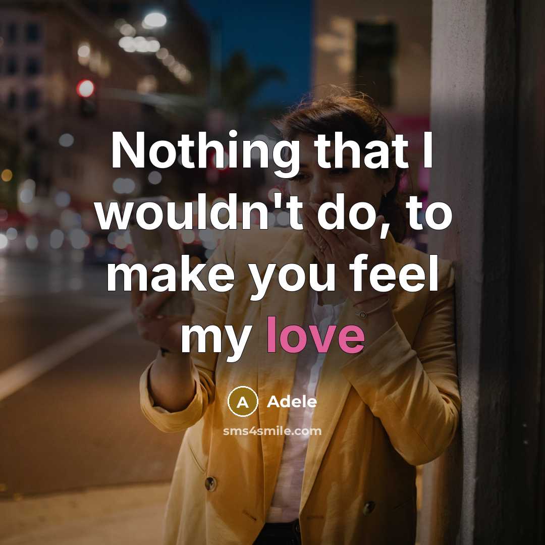 “Nothing that I wouldn't do, to make you feel my love” quote by Adele