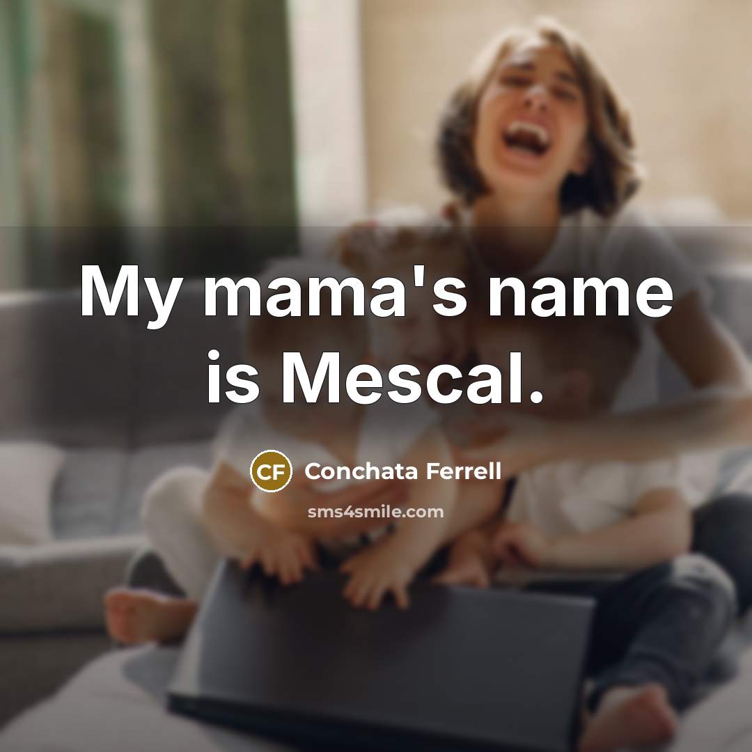 “My mama's name is Mescal.” quote by Conchata Ferrell