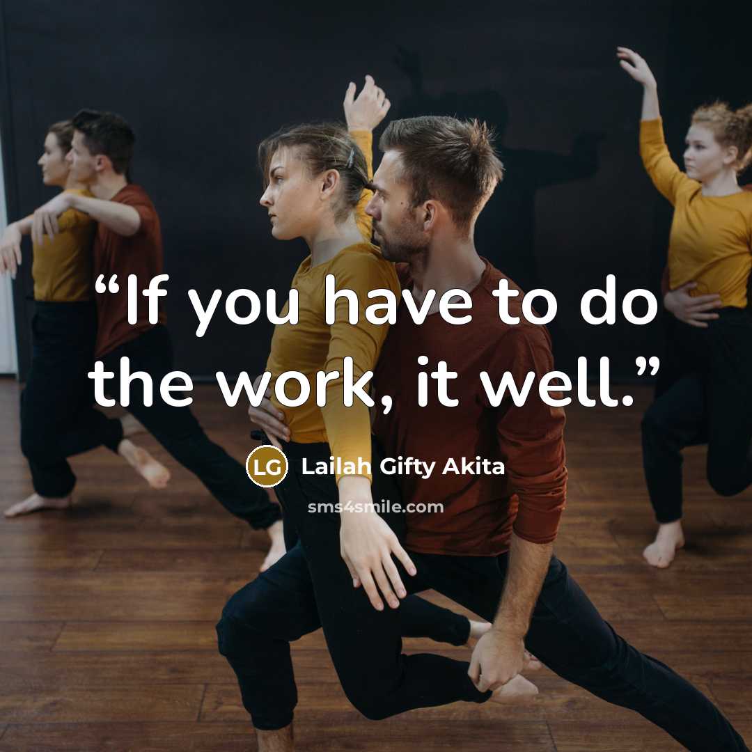 “If you have to do the work, it well.” quote by Lailah Gifty Akita