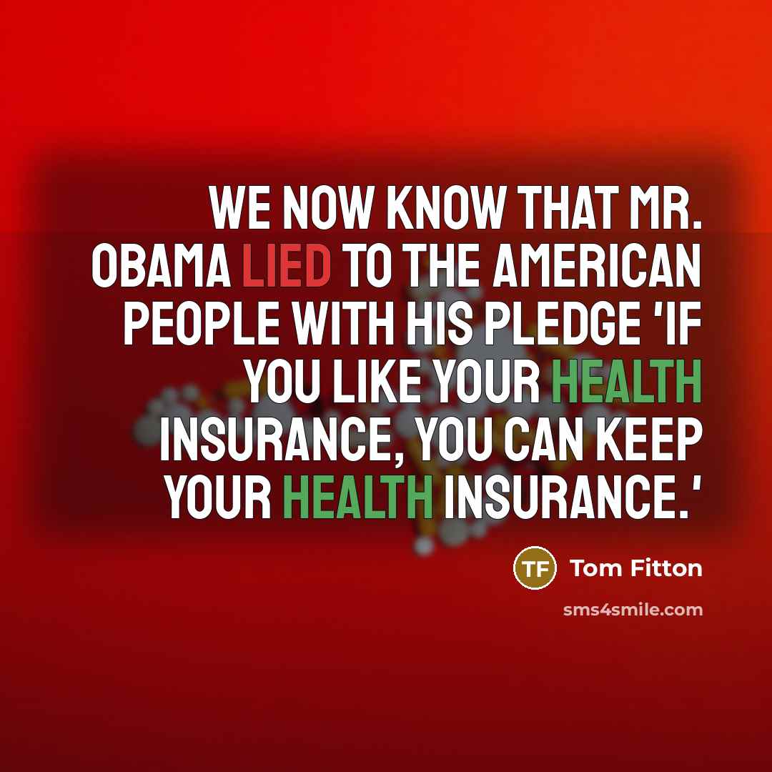 “We now know that Mr. Obama lied to the American people with his pledge 'If you like your health insurance, you can keep your health insurance.'” quote by Tom Fitton