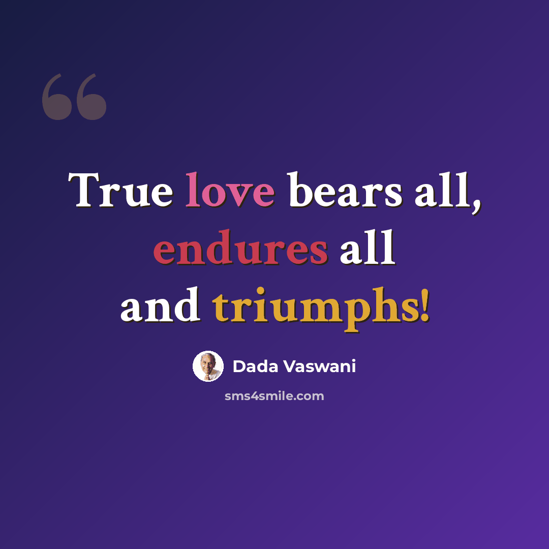 “True love bears all, endures all and triumphs!” quote by Dada Vaswani