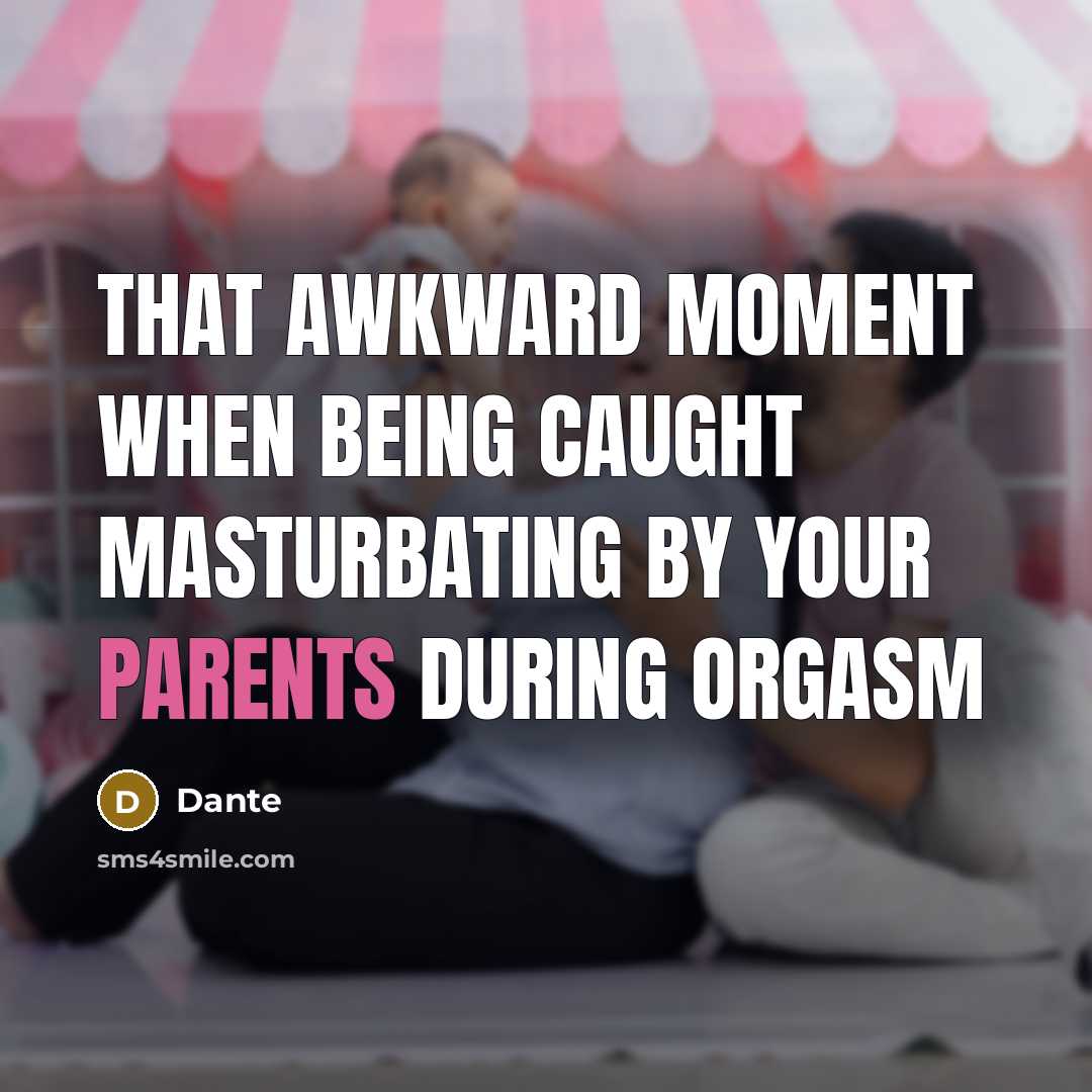 “That awkward moment when being caught masturbating by your parents during orgasm” quote by Dante