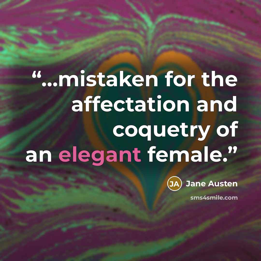 “...mistaken for the affectation and coquetry of an elegant female.” quote by Jane Austen