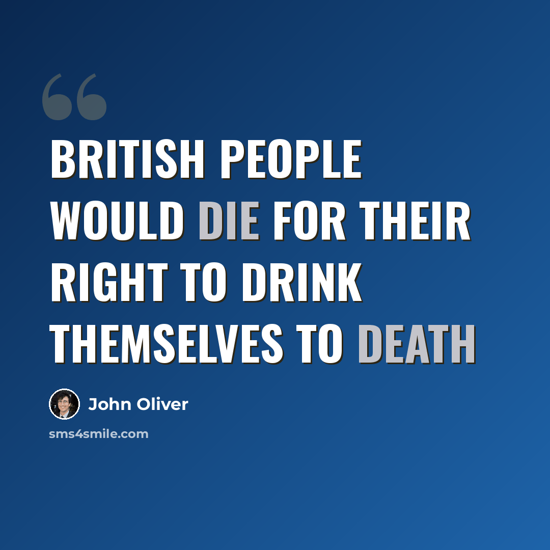 “British people would die for their right to drink themselves to death” quote by John Oliver