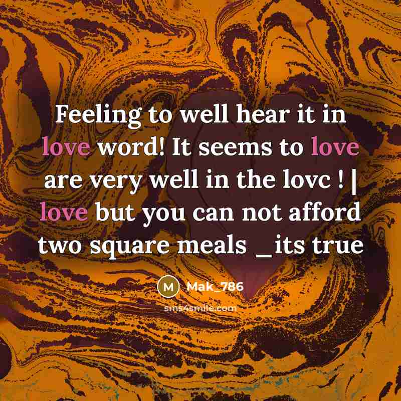 “Feeling to well hear it in love word! It seems to love are very well in the lovc ! | love but you can not afford two square meals _its true” quote by Mak_786