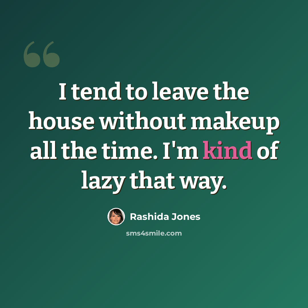 “I tend to leave the house without makeup all the time. I'm kind of lazy that way.” quote by Rashida Jones