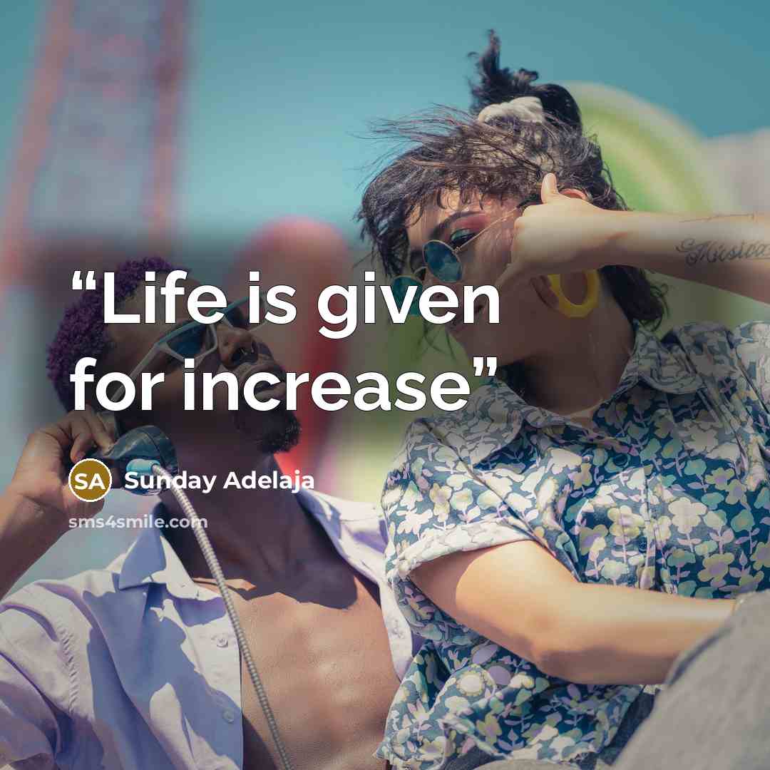 “Life is given for increase” quote by Sunday Adelaja