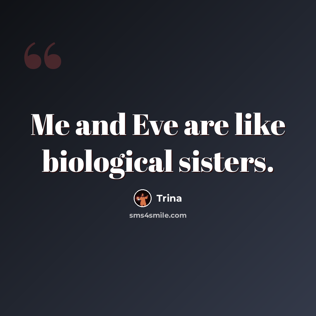 “Me and Eve are like biological sisters.” quote by Trina