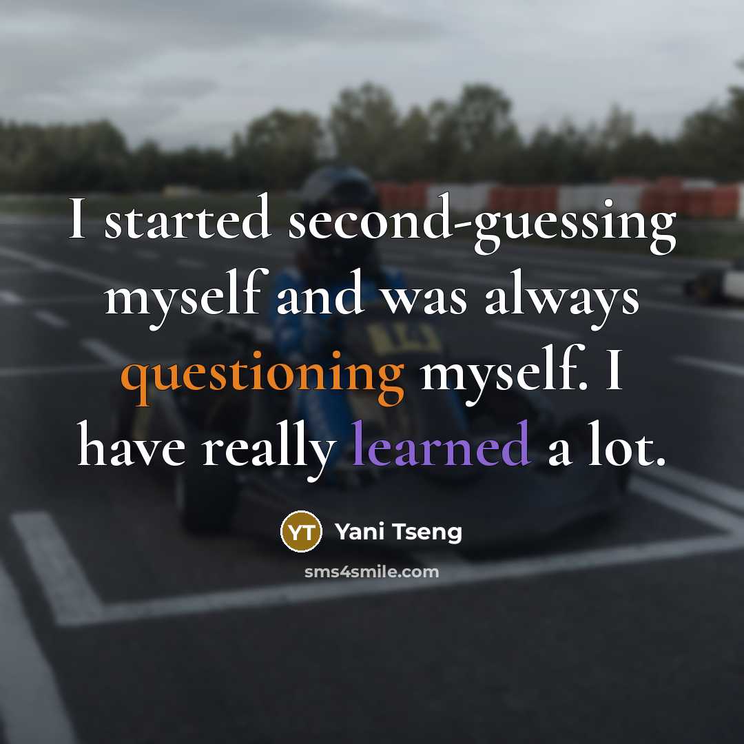 “I started second-guessing myself and was always questioning myself. I have really learned a lot.” quote by Yani Tseng