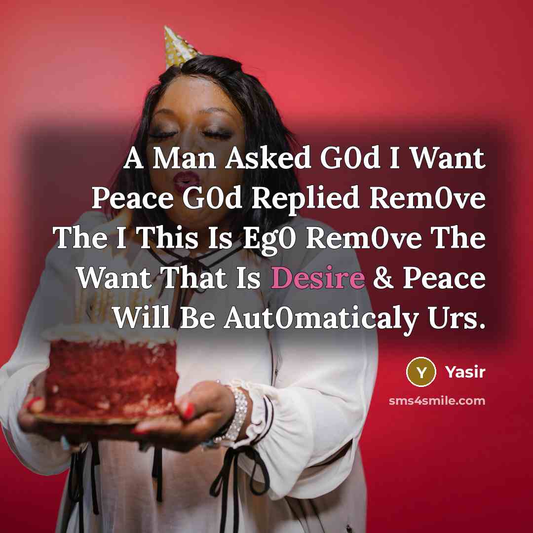 “A Man Asked G0d I Want Peace G0d Replied Rem0ve The I This Is Eg0 Rem0ve The Want That Is Desire & Peace Will Be Aut0maticaly Urs.” quote by Yasir