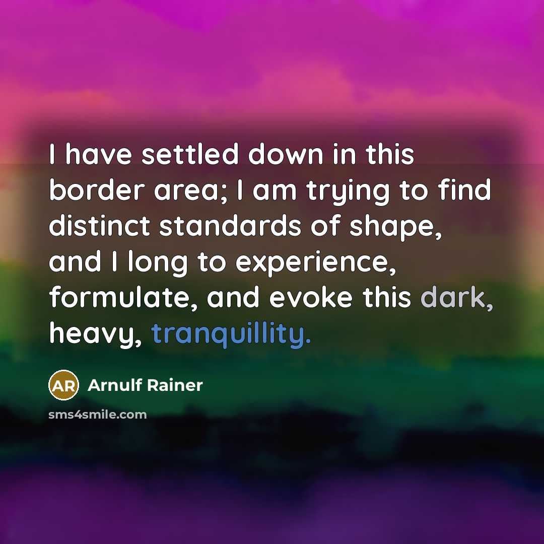 “I have settled down in this border area; I am trying to find distinct standards of shape, and I long to experience, formulate, and evoke this dark, heavy, tranquillity.” quote by Arnulf Rainer