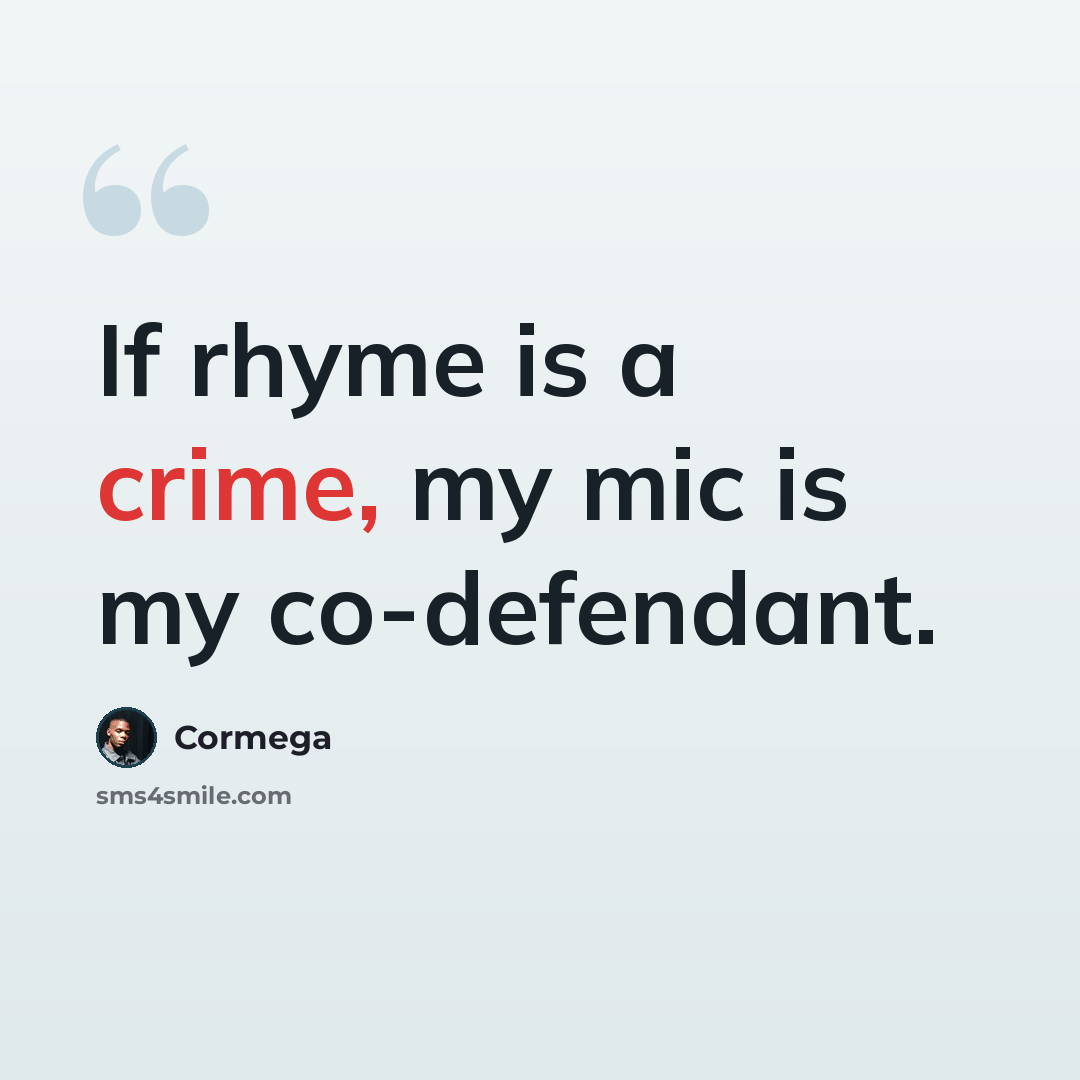 “If rhyme is a crime, my mic is my co-defendant.” quote by Cormega
