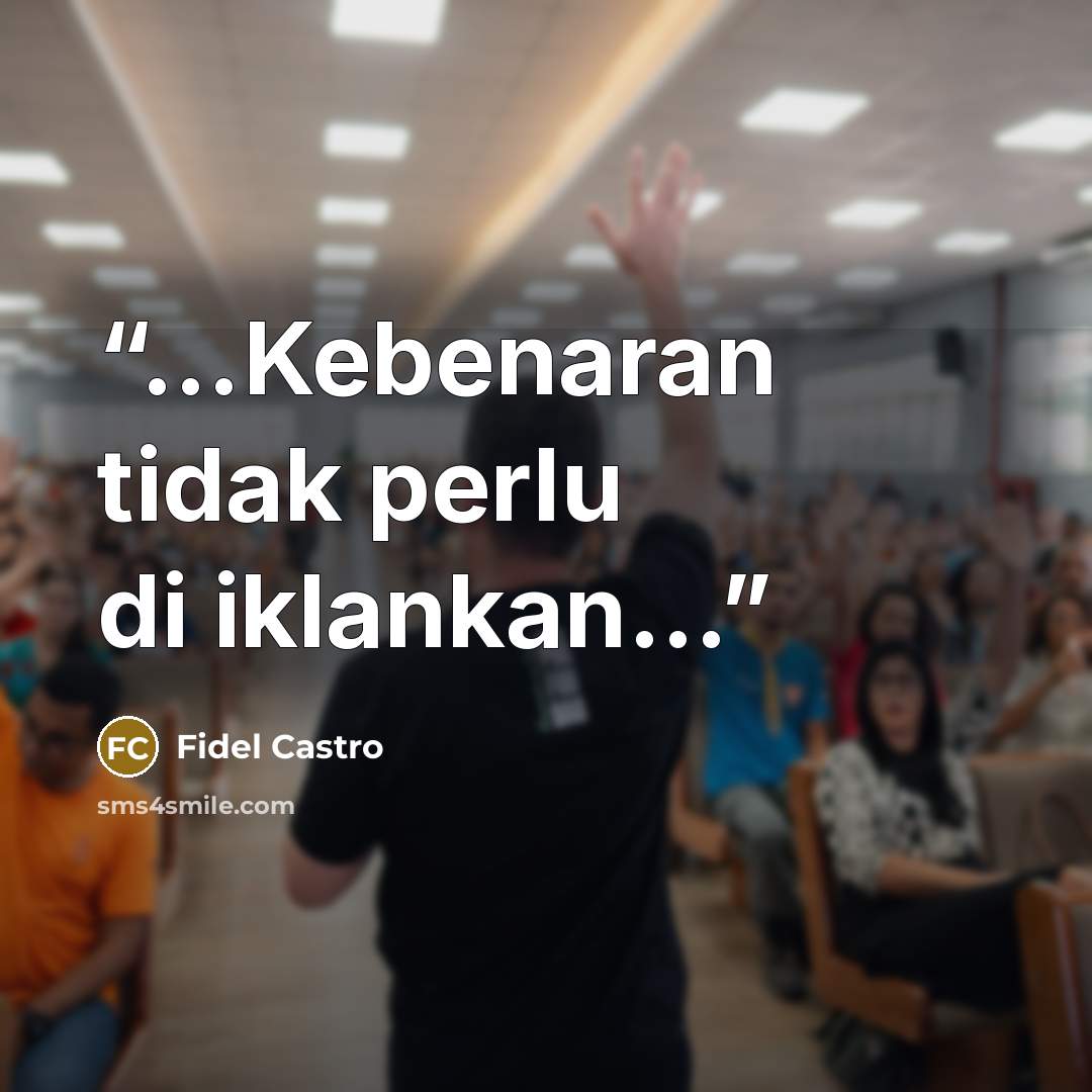 “…Kebenaran tidak perlu di iklankan...” quote by Fidel Castro
