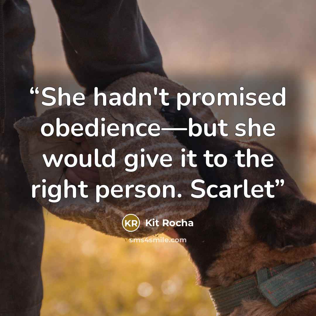 “She hadn't promised obedience—but she would give it to the right person. Scarlet” quote by Kit Rocha