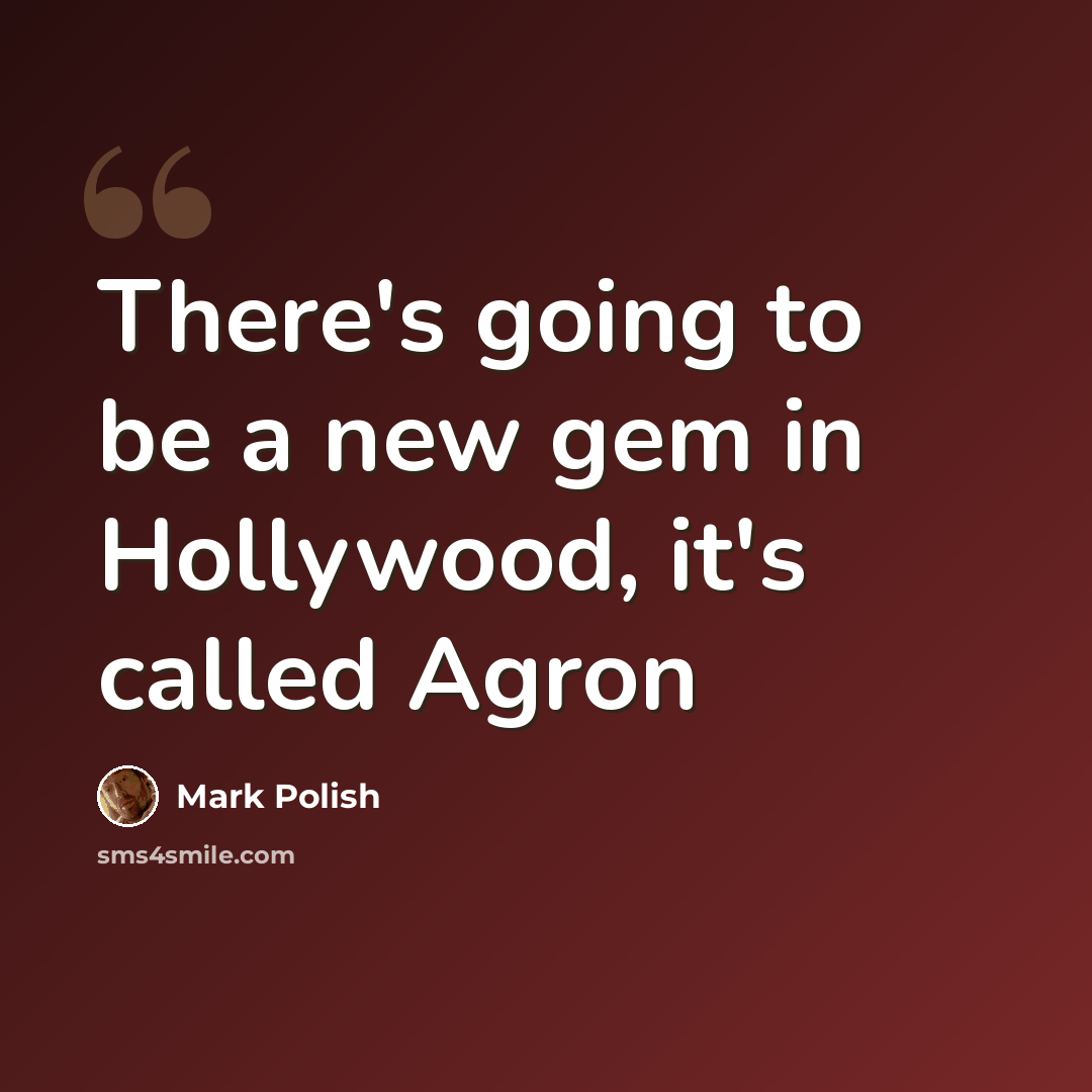 “There's going to be a new gem in Hollywood, it's called Agron” quote by Mark Polish