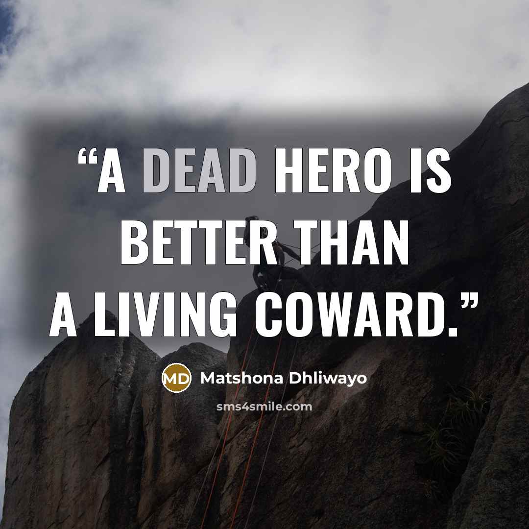 “A dead hero is better than a living coward.” quote by Matshona Dhliwayo