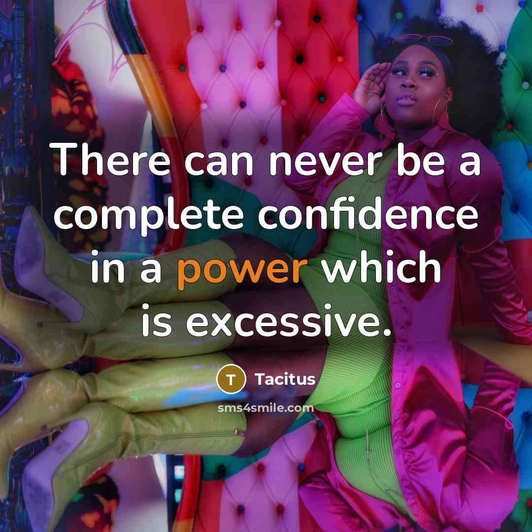 “There can never be a complete confidence in a power which is excessive.” quote by Tacitus