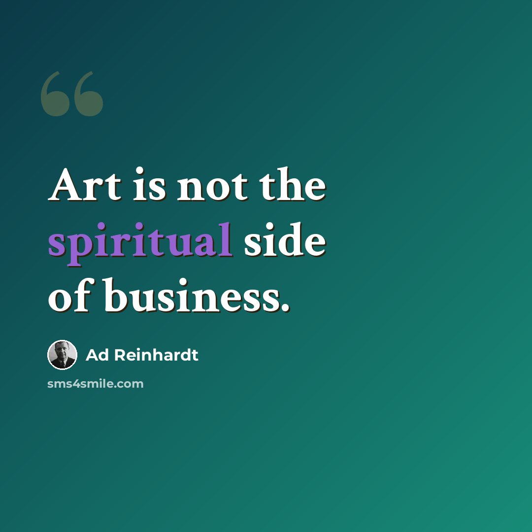 “Art is not the spiritual side of business.” quote by Ad Reinhardt