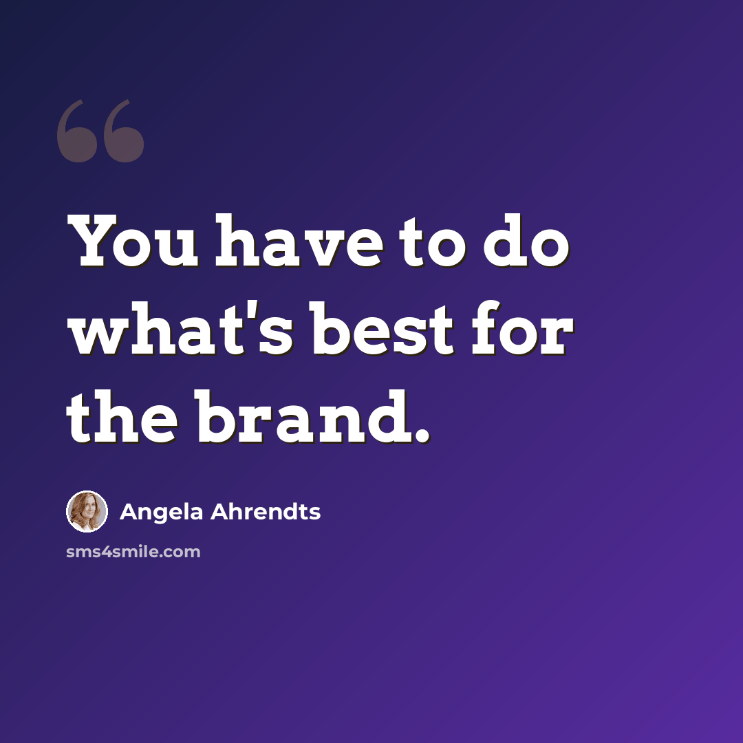 “You have to do what's best for the brand.” quote by Angela Ahrendts