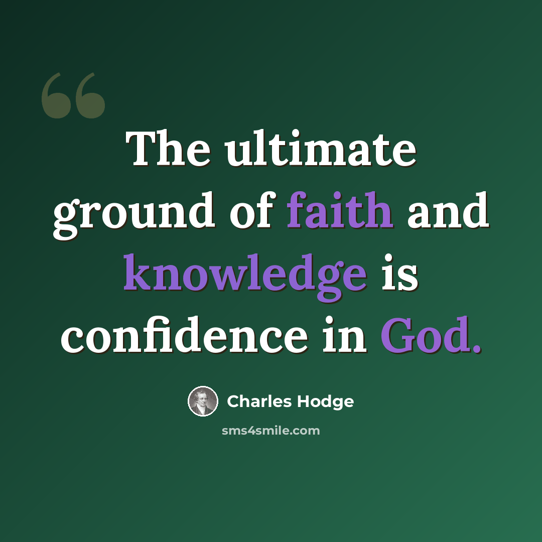 “The ultimate ground of faith and knowledge is confidence in God.” quote by Charles Hodge
