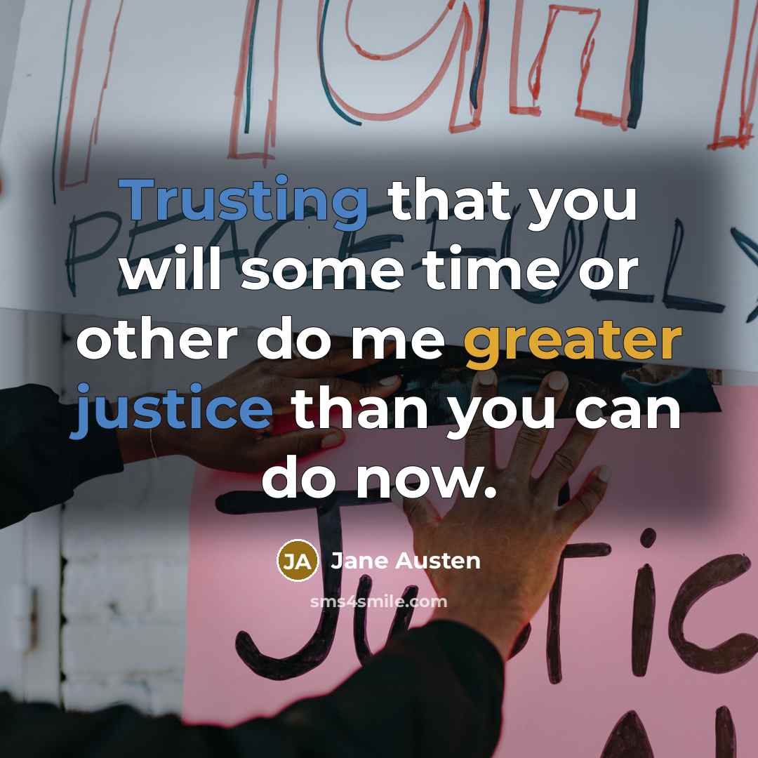“Trusting that you will some time or other do me greater justice than you can do now.” quote by Jane Austen