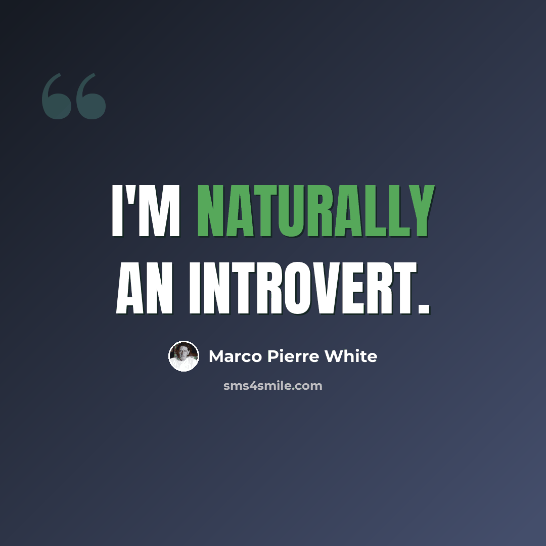 “I'm naturally an introvert.” quote by Marco Pierre White