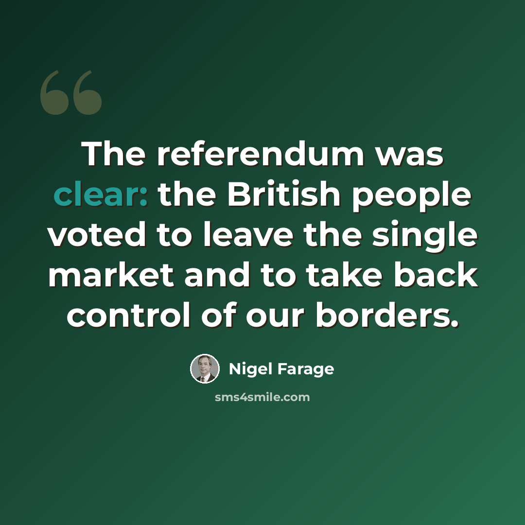 “The referendum was clear: the British people voted to leave the single market and to take back control of our borders.” quote by Nigel Farage