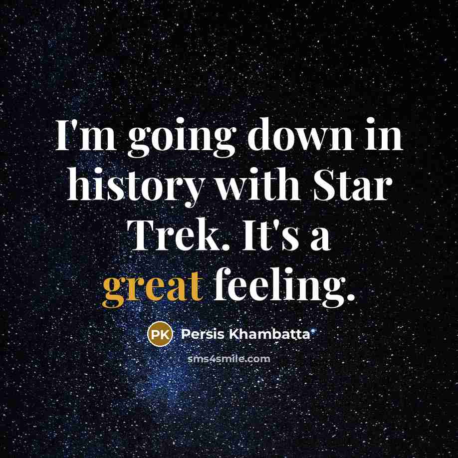 “I'm going down in history with Star Trek. It's a great feeling.” quote by Persis Khambatta