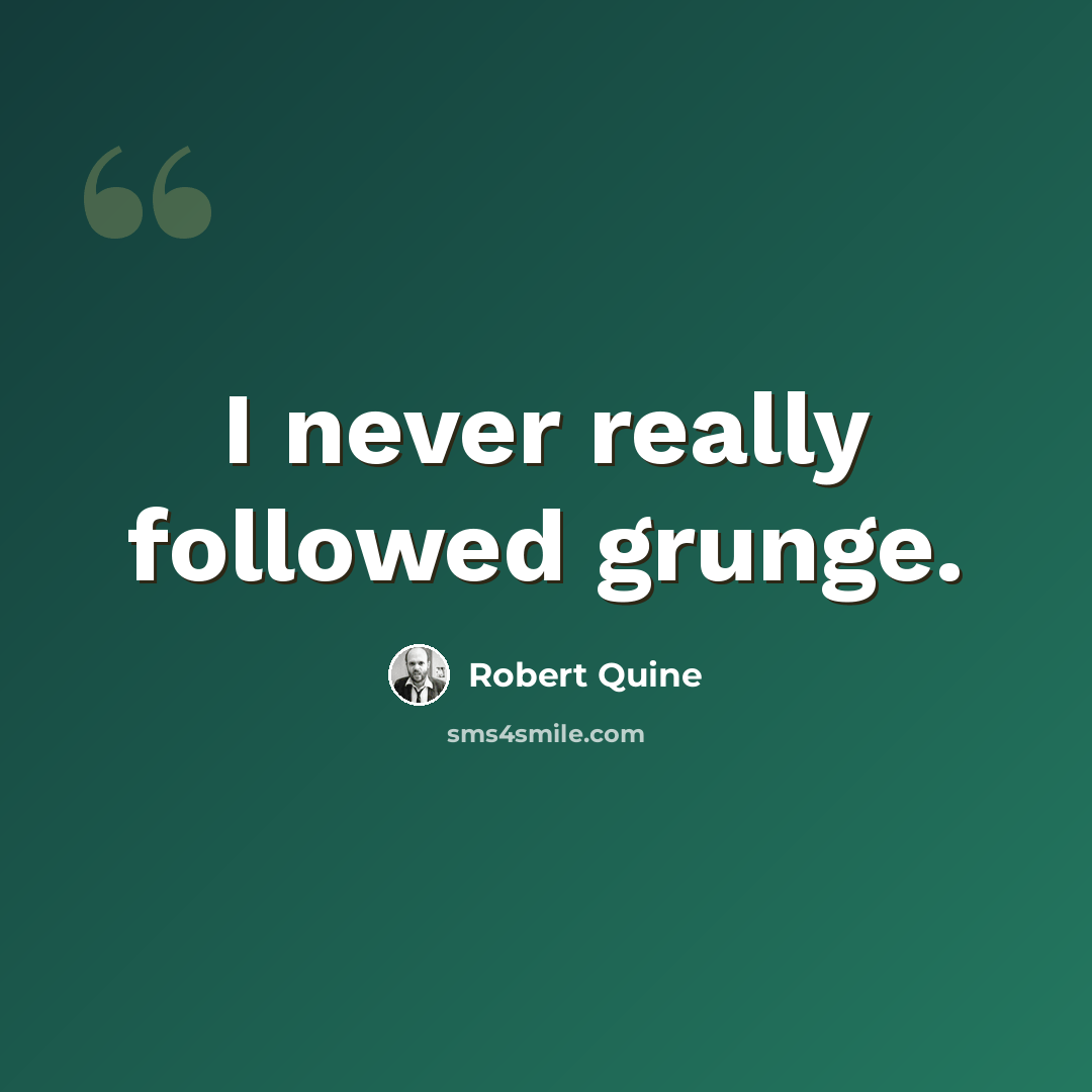 “I never really followed grunge.” quote by Robert Quine
