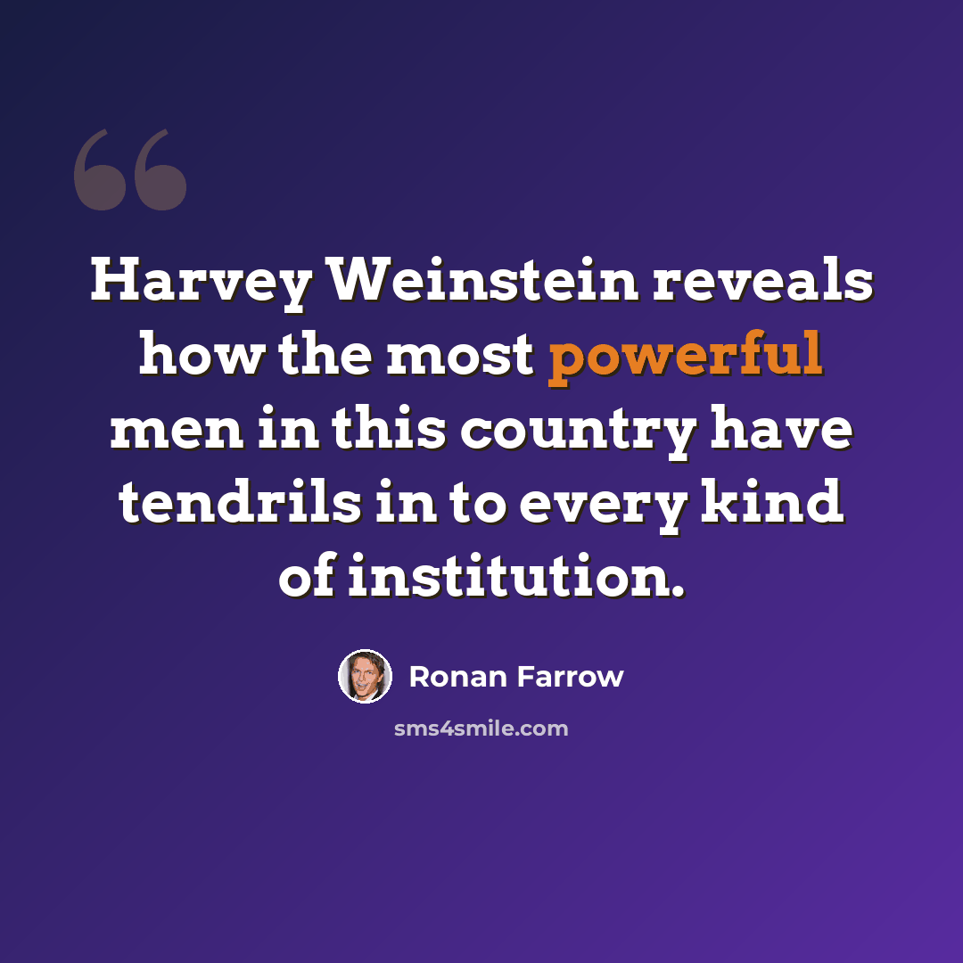 “Harvey Weinstein reveals how the most powerful men in this country have tendrils in to every kind of institution.” quote by Ronan Farrow
