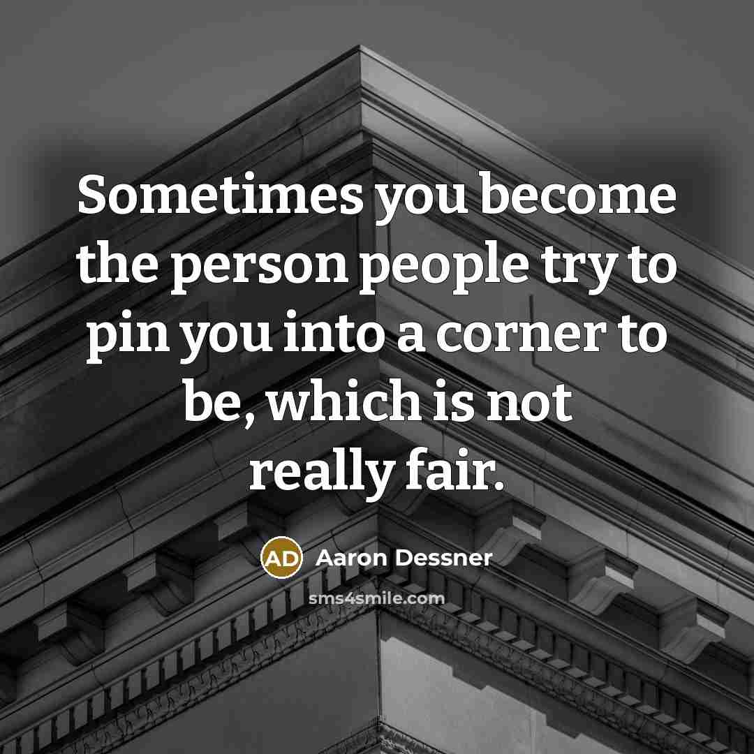 “Sometimes you become the person people try to pin you into a corner to be, which is not really fair.” quote by Aaron Dessner