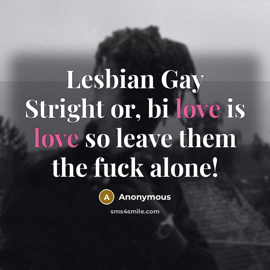 “Lesbian Gay Stright or, bi love is love so leave them the fuck alone!” quote by Anonymous