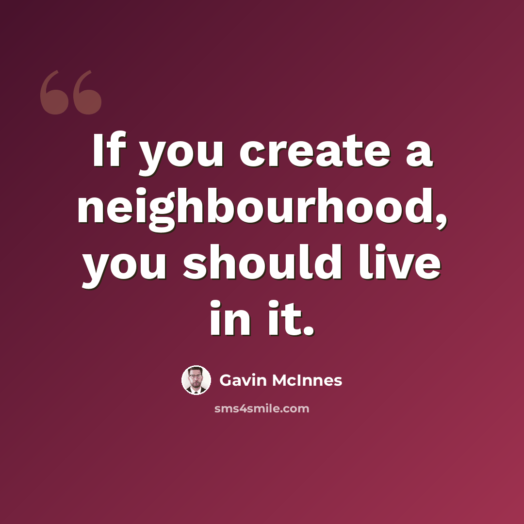 “If you create a neighbourhood, you should live in it.” quote by Gavin McInnes