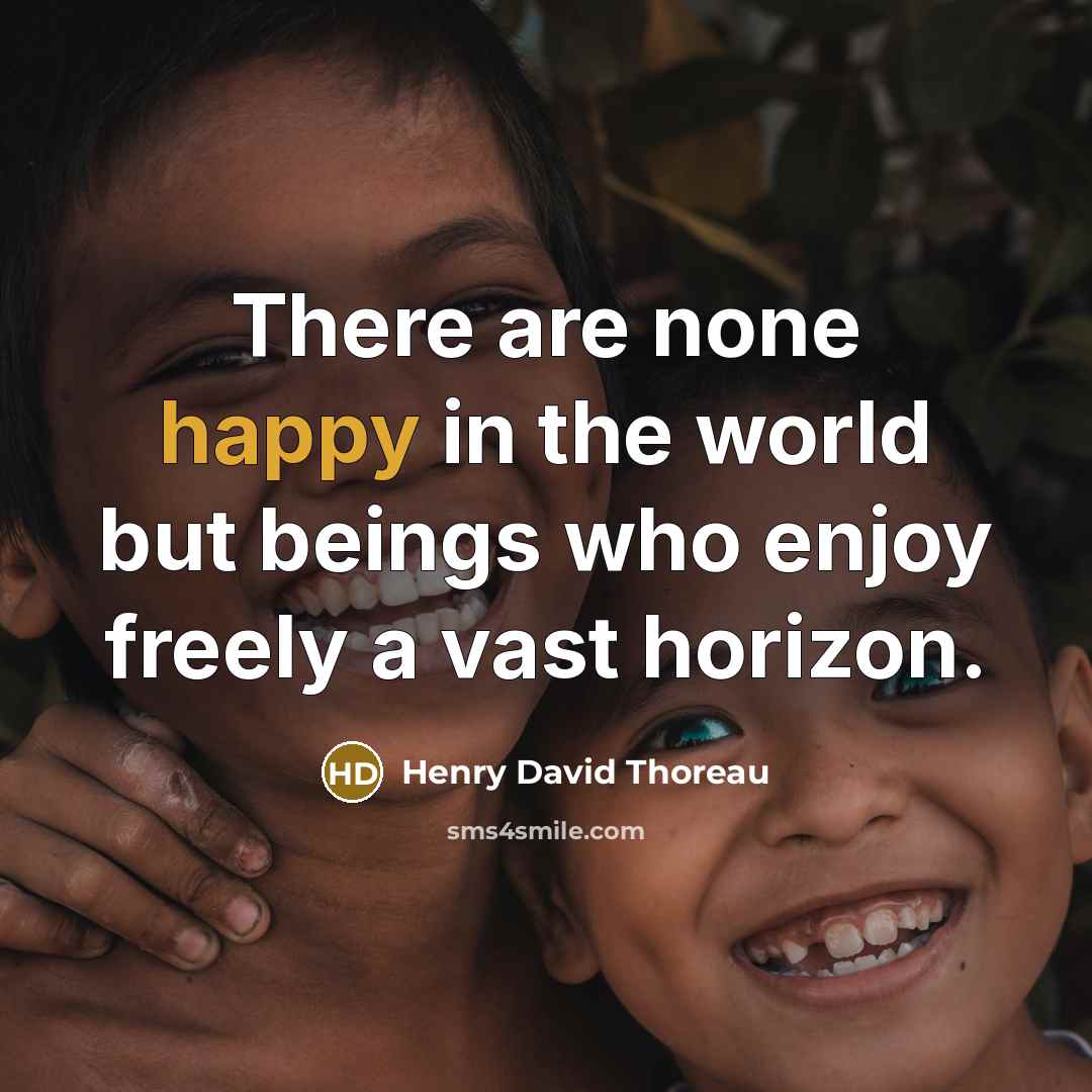 “There are none happy in the world but beings who enjoy freely a vast horizon.” quote by Henry David Thoreau